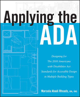Applying the ADA. Designing for The 2010 Americans with Disabilities Act Standards for Accessible Design in Multiple Building Types