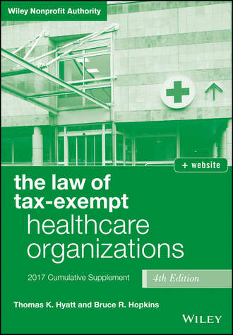 The Law of Tax-Exempt Healthcare Organizations 2017 Cumulative Supplement