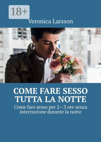 Come fare sesso tutta la notte. Come fare sesso per 2—3 ore senza interruzione durante la notte