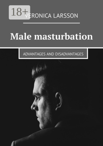 Male masturbation. Advantages and disadvantages