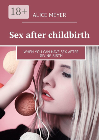 Sex after childbirth. When you can have sex after giving birth