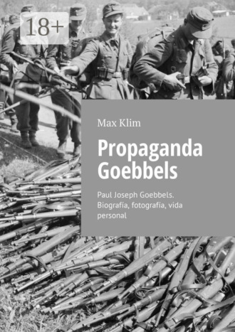Propaganda Goebbels. Paul Joseph Goebbels. Biografía, fotografía, vida personal