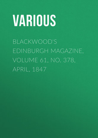 Blackwood's Edinburgh Magazine, Volume 61, No. 378, April, 1847