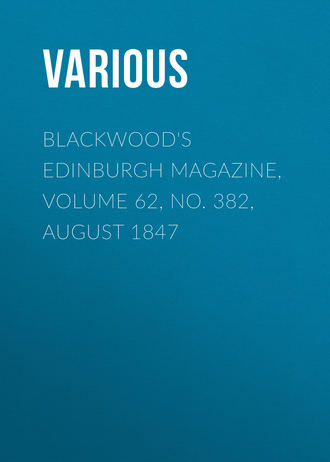 Blackwood's Edinburgh Magazine, Volume 62, No. 382, August 1847