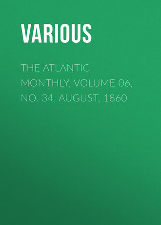 The Atlantic Monthly, Volume 06, No. 34, August, 1860