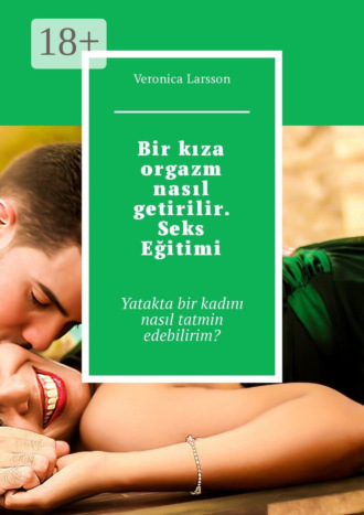 Bir kıza orgazm nasıl getirilir. Seks Eğitimi. Yatakta bir kadını nasıl tatmin edebilirim?