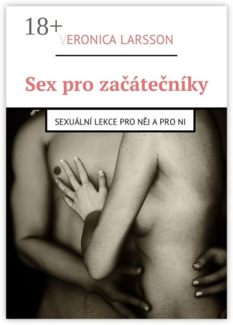 Sex pro začátečníky. Sexuální lekce pro něj a pro ni