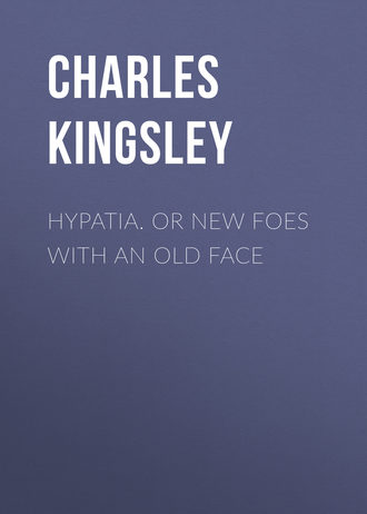 Hypatia. or New Foes with an Old Face