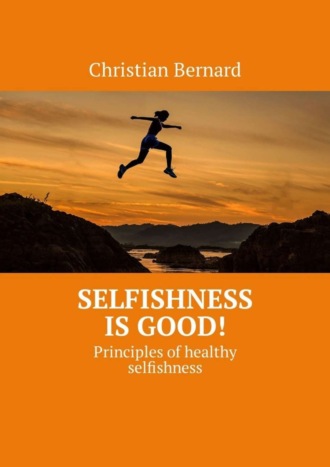 Selfishness is good! Principles of healthy selfishness