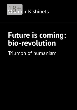 Future is coming: bio-revolution. Triumph of humanism