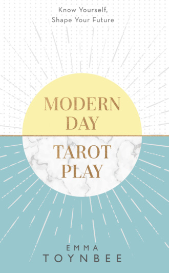 Modern Day Tarot Play: Know yourself, shape your life