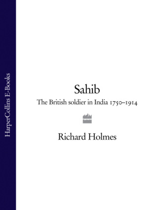 Sahib: The British Soldier in India 1750–1914