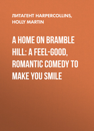 A Home On Bramble Hill: A feel-good, romantic comedy to make you smile