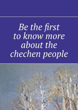 Be the first to know more about the chechen people
