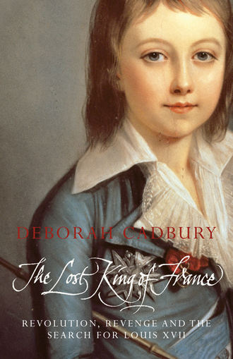 The Lost King of France: The Tragic Story of Marie-Antoinette's Favourite Son