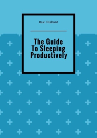 The Guide To Sleeping Productively