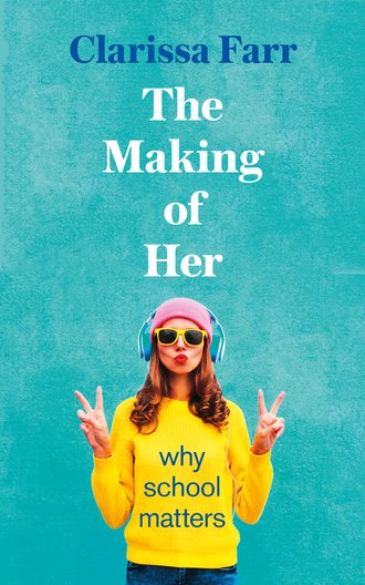 The Making of Her: Why School Matters