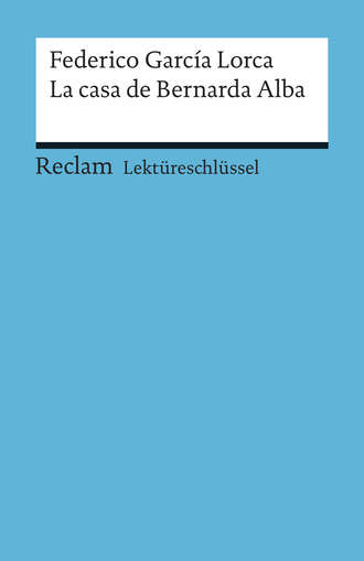 Lektüreschlüssel. Federico García Lorca: La casa de Bernarda Alba