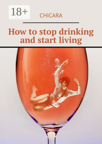 How to stop drinking and start living