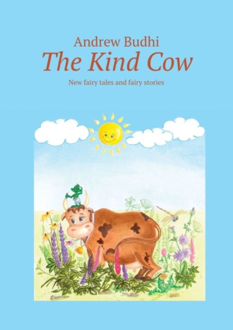 The Kind Cow. New fairy tales and fairy stories