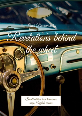 Revelations behind the wheel. Small edition in a humorous way. English version