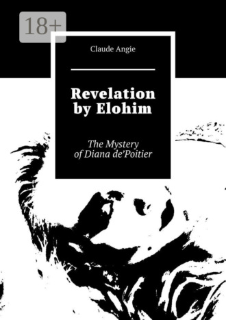 Revelation by Elohim. The Mystery of Diana de’Poitier