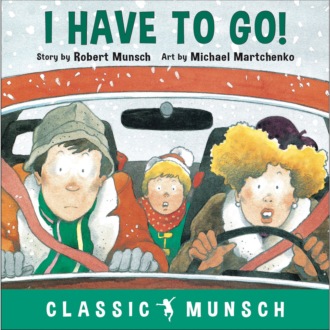 I Have to Go! - Classic Munsch Audio (Unabridged)