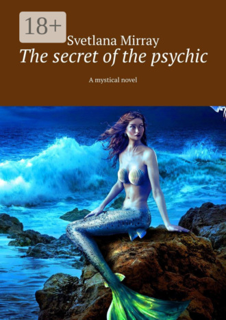 The secret of the psychic. A mystical novel