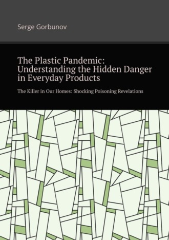 The plastic pandemic: Understanding the hidden danger in everyday products. The killer in our homes: Shocking poisoning revelations