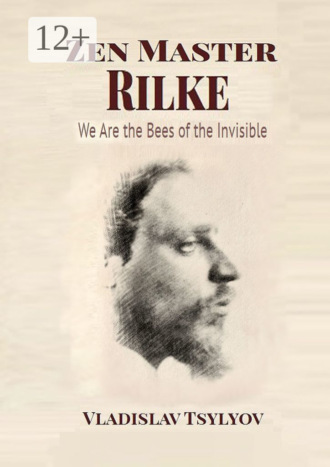 Zen Master Rilke: We Are the Bees of the Invisible. Dialogues with Gautama Buddha