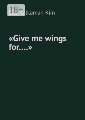 «Give me wings for….»