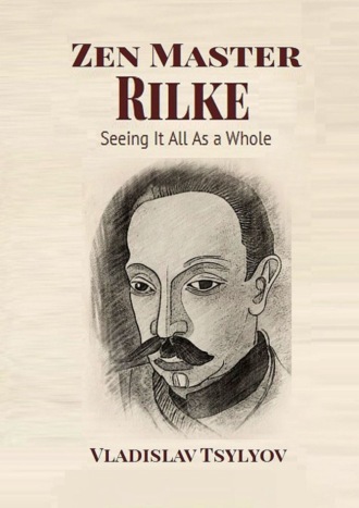 Zen Master Rilke: Seeing It All As a Whole. From the Buddha-Rilke Series
