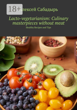 Lacto-vegetarianism: Culinary masterpieces without meat. Healthy Recipes and Tips