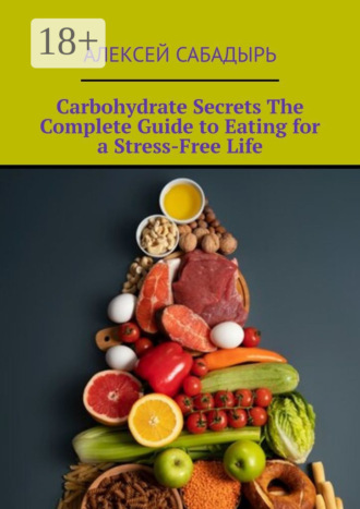Carbohydrate Secrets The Complete Guide to Eating for a Stress-Free Life