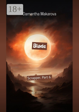 Blade. Scrapper. Part 6.