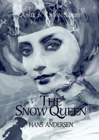 The Snow Queen. A Tale in Seven Stories