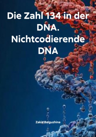 Die Zahl 134 in der DNA. Nichtcodierende DNA