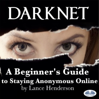 Darknet: A Beginner's Guide To Staying Anonymous Online