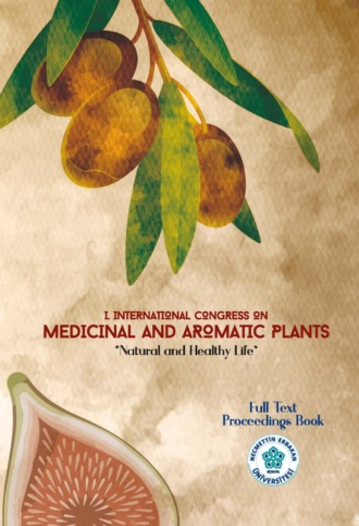I. ULUSLARARASI TIBBİ VE AROMATİK BİTKİLER KONGRESİ «TABİİ VE SAĞLIKLI HAYAT» (ÖZET BİLDİRİLER KİTABI CİLT – 1)
