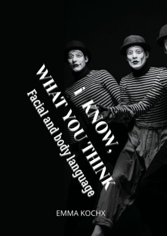 I know, what you think. Facial and body language