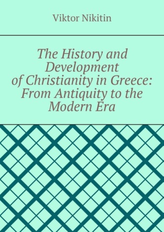The History and Development of Christianity in Greece: From Antiquity to the Modern Era