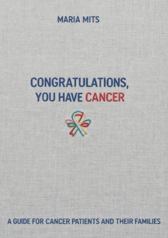 Congratulations, you have cancer. A guide for cancer patients and their families