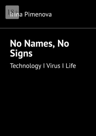 No Names, No Signs. Technology I Virus I Life