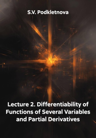 Lecture 2. Differentiability of Functions of Several Variables and Partial Derivatives