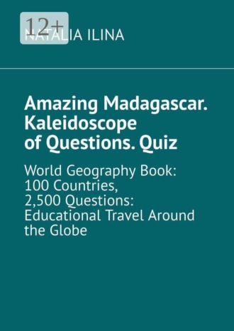Amazing Madagascar. Kaleidoscope of Questions. Quiz. World Geography Book: 100 Countries, 2,500 Questions: Educational Travel Around the Globe