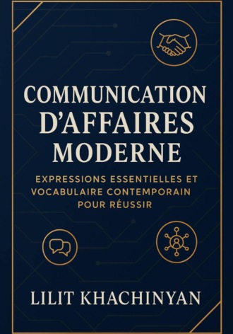 Communication d'Affaires Moderne : Expressions Essentielles et Vocabulaire Contemporain pour Réussir