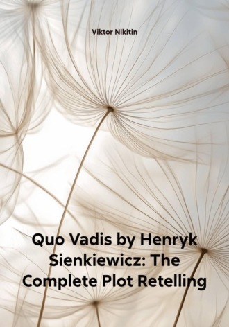 Quo Vadis by Henryk Sienkiewicz: The Complete Plot Retelling