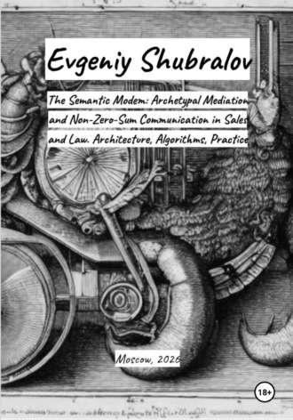 The Semantic Modem: Archetypal Mediation and Non-Zero-Sum Communication in Sales and Law. Architecture, Algorithms, Practice