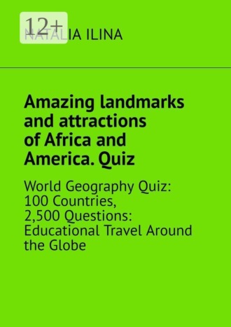 Amazing landmarks and attractions of Africa and America. Quiz. World geography quiz: 100 countries, 2,500 questions: educational travel around the globe