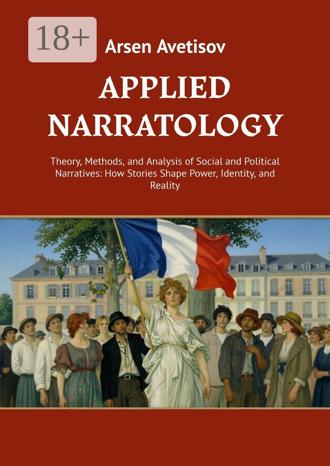 Applied narratology. Theory, Methods, and Analysis of Social and Political Narratives: How Stories Shape Power, Identity, and Reality
